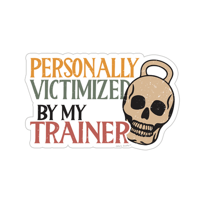 Personally Victimized By My Trainer sticker