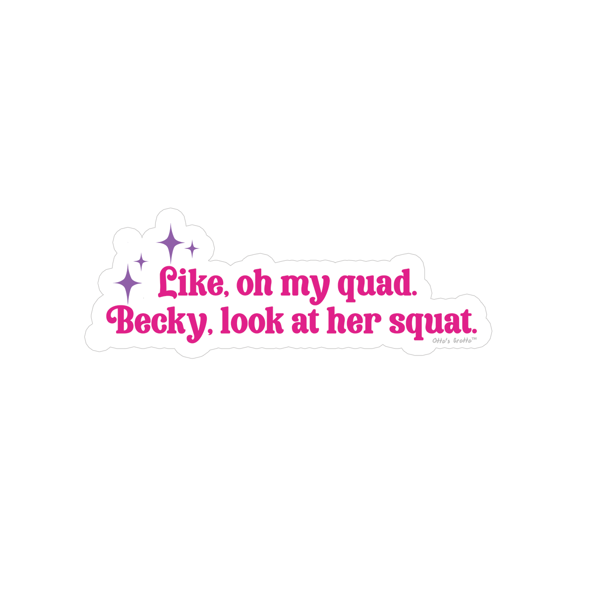 Oh My Quad Becky, Look at her Squat sticker
