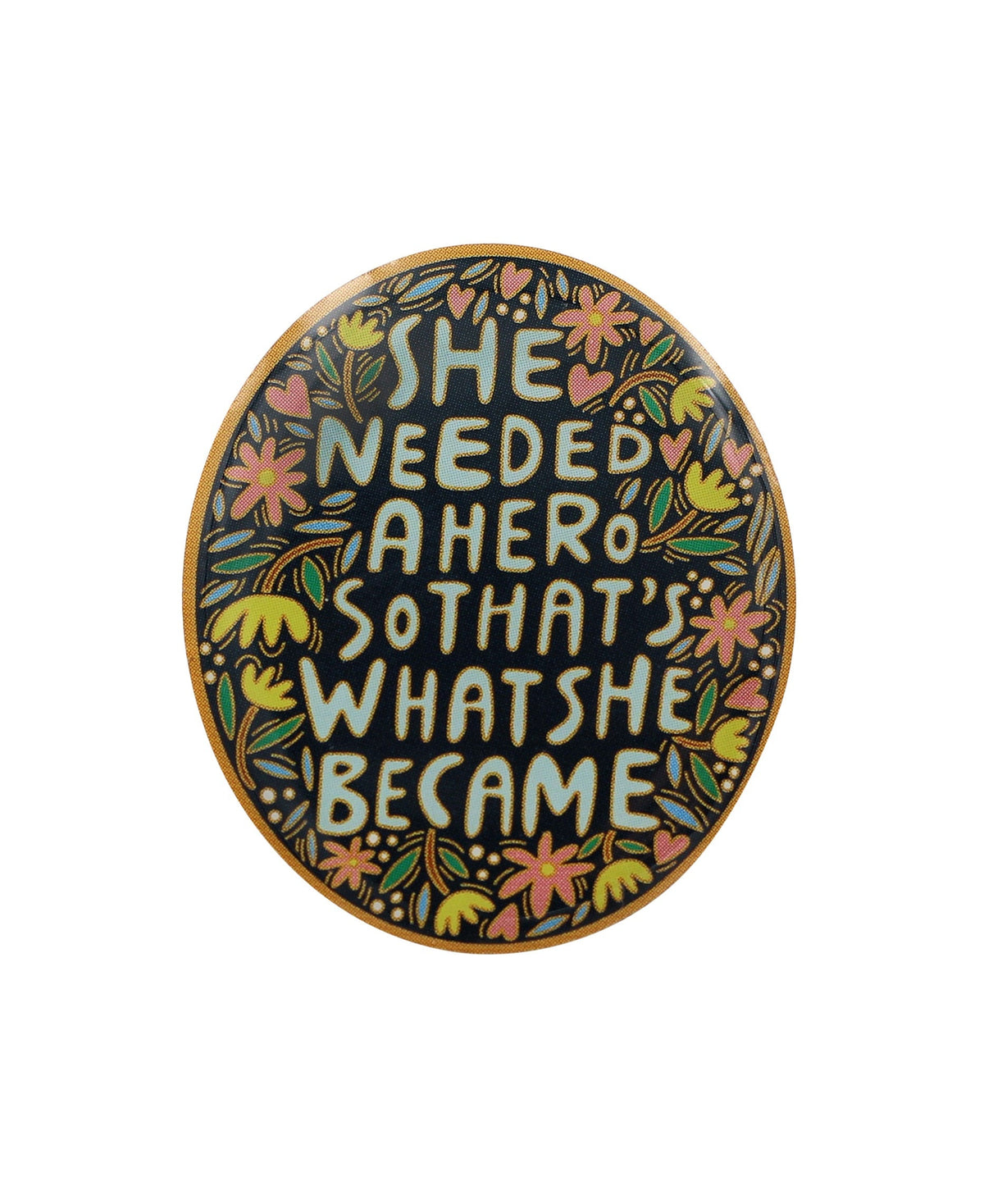 She Needed a Hero, So That's What She Became enamel pin