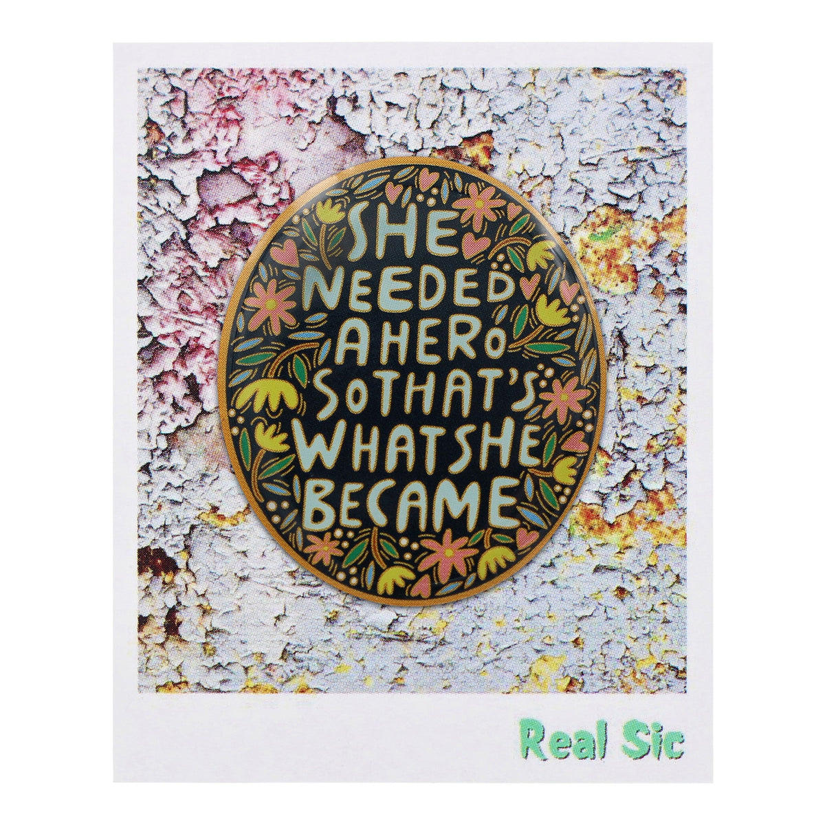 She Needed a Hero, So That's What She Became enamel pin