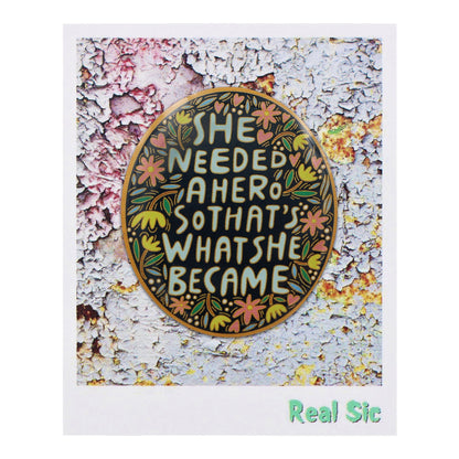 She Needed a Hero, So That's What She Became enamel pin