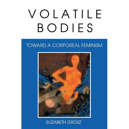 Volatile Bodies: Toward a Corporeal Feminism - Paperback