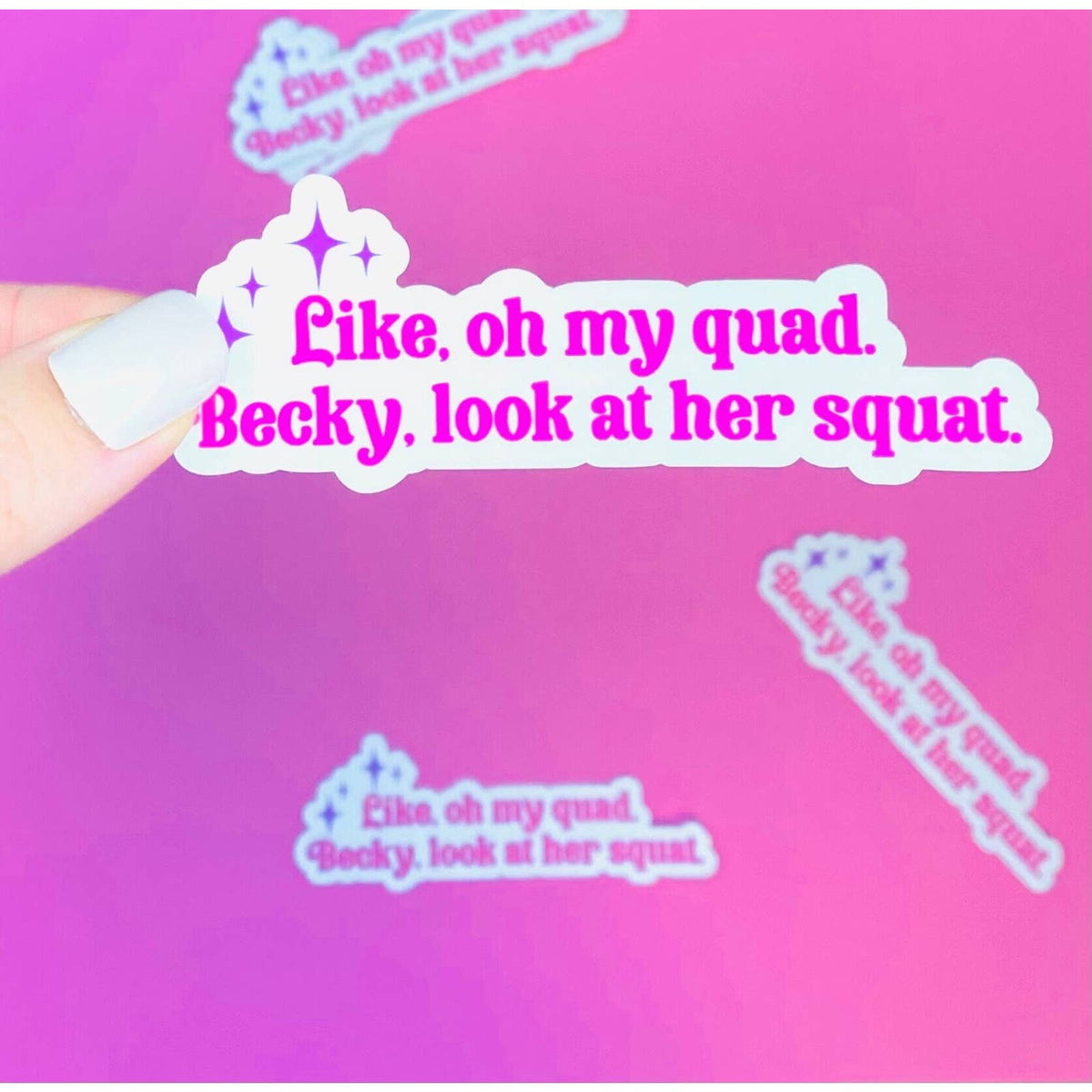 Oh My Quad Becky, Look at her Squat sticker